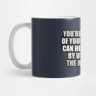 You’re in charge of your mind. You can help it grow by using it in the right way Mug